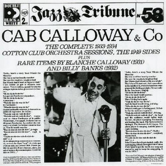 Cab Calloway & Co: The Complete 1933–1934 Cotton Club Orchestra Sessions, the 1949 Sides Plus Rare Items by Blanche Calloway (1931) and Billy Banks (1932) Cover