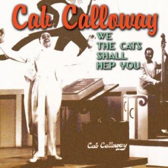 Cab Calloway: We The Cats Shall Hep You Cover