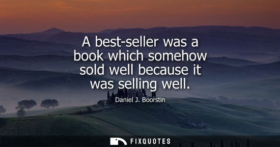 Small: A best-seller was a book which somehow sold well because it was selling well