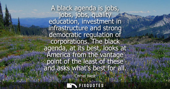 Small: A black agenda is jobs, jobs, jobs, quality education, investment in infrastructure and strong democrat