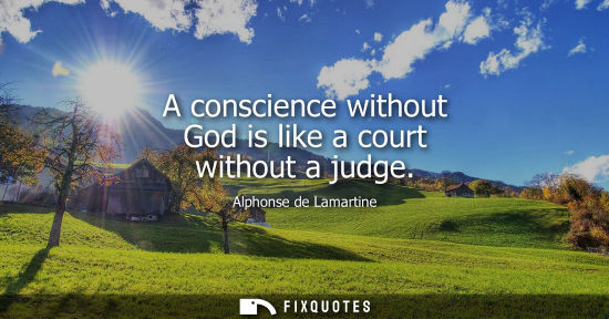 Small: A conscience without God is like a court without a judge