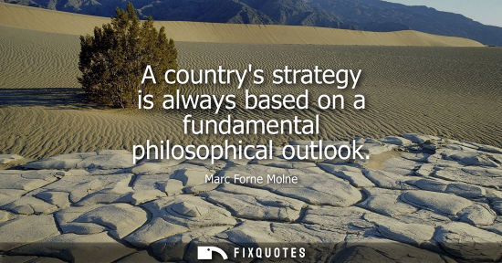 Small: A countrys strategy is always based on a fundamental philosophical outlook