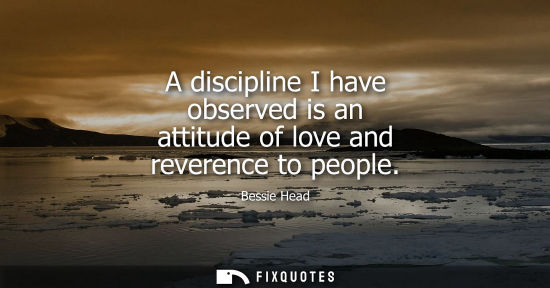 Small: A discipline I have observed is an attitude of love and reverence to people