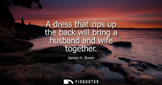 Small: A dress that zips up the back will bring a husband and wife together