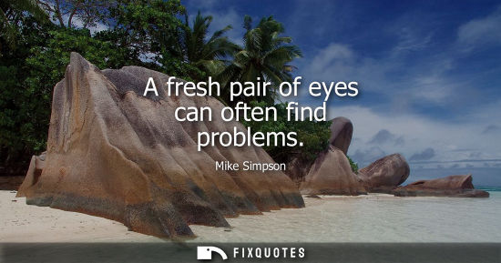 Small: A fresh pair of eyes can often find problems