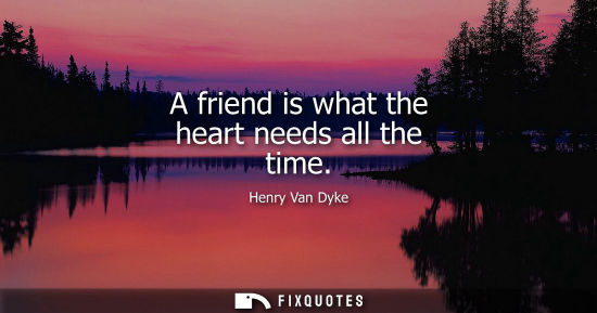 Small: A friend is what the heart needs all the time
