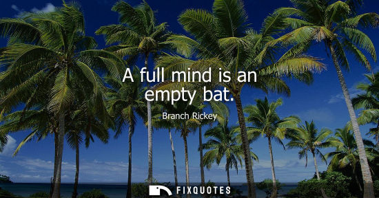 Small: A full mind is an empty bat