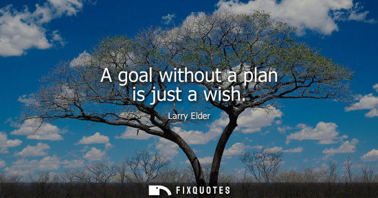 Small: A goal without a plan is just a wish