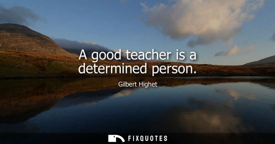 Small: A good teacher is a determined person