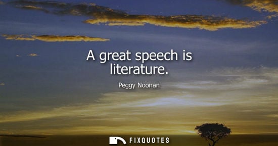 Small: A great speech is literature