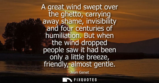 Small: A great wind swept over the ghetto, carrying away shame, invisibility and four centuries of humiliation.