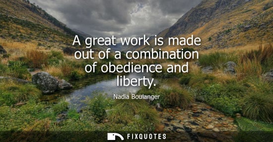 Small: A great work is made out of a combination of obedience and liberty
