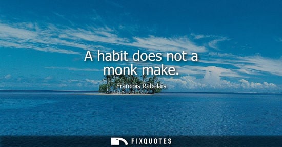 Small: A habit does not a monk make