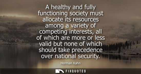 Small: A healthy and fully functioning society must allocate its resources among a variety of competing interests, al