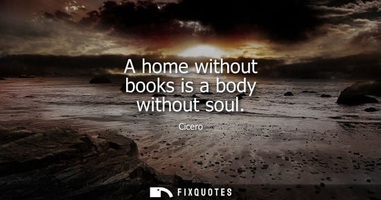 Small: A home without books is a body without soul