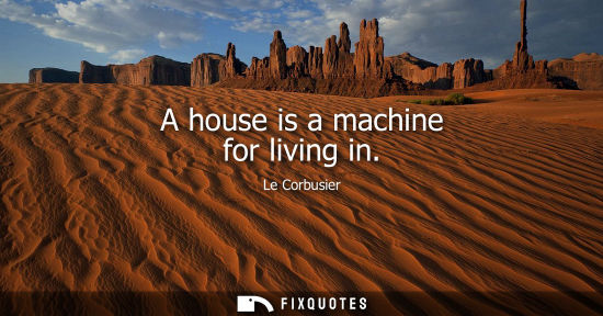 Small: A house is a machine for living in
