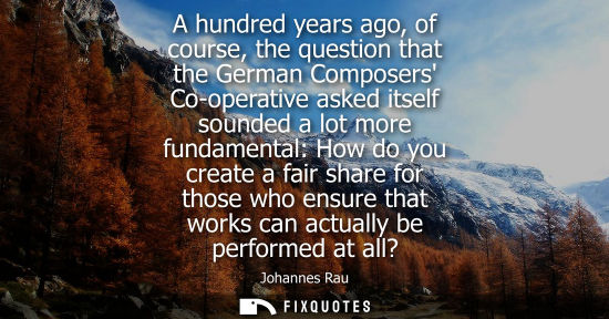 Small: A hundred years ago, of course, the question that the German Composers Co-operative asked itself sounde