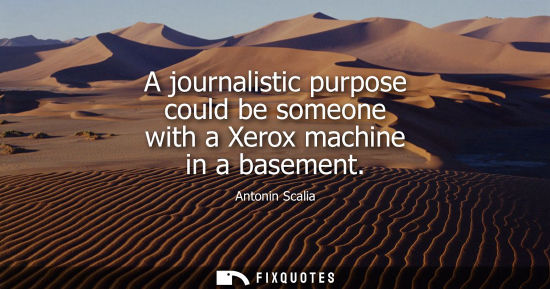 Small: A journalistic purpose could be someone with a Xerox machine in a basement