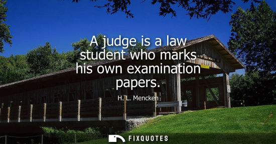 Small: A judge is a law student who marks his own examination papers