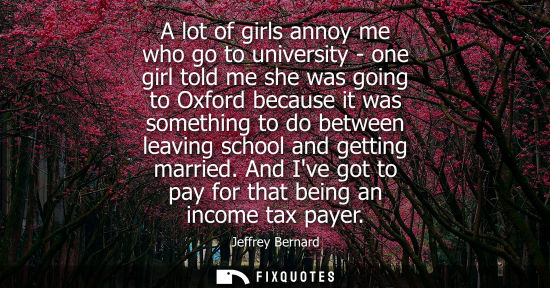 Small: A lot of girls annoy me who go to university - one girl told me she was going to Oxford because it was 