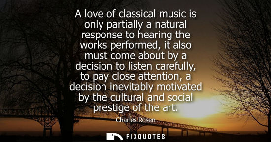 Small: A love of classical music is only partially a natural response to hearing the works performed, it also 