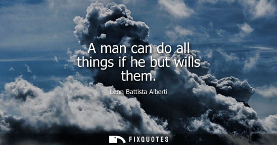 Small: A man can do all things if he but wills them