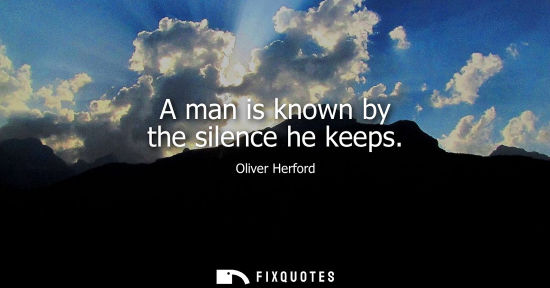 Small: A man is known by the silence he keeps