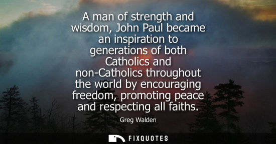 Small: A man of strength and wisdom, John Paul became an inspiration to generations of both Catholics and non-