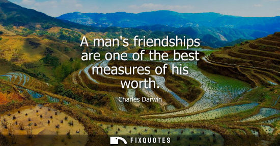 Small: A mans friendships are one of the best measures of his worth