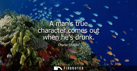 Small: A mans true character comes out when hes drunk