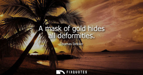 Small: A mask of gold hides all deformities