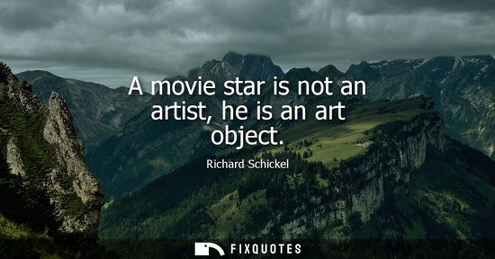 Small: A movie star is not an artist, he is an art object
