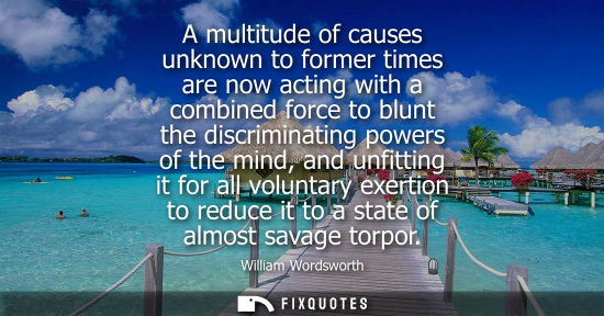 Small: A multitude of causes unknown to former times are now acting with a combined force to blunt the discrim