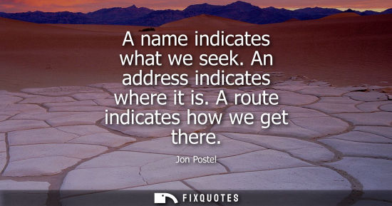 Small: A name indicates what we seek. An address indicates where it is. A route indicates how we get there