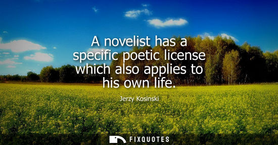 Small: A novelist has a specific poetic license which also applies to his own life
