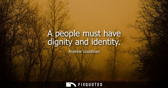 Small: A people must have dignity and identity
