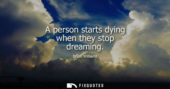Small: A person starts dying when they stop dreaming