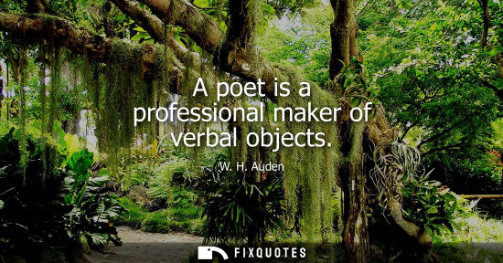 Small: A poet is a professional maker of verbal objects