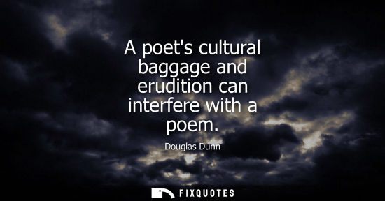 Small: A poets cultural baggage and erudition can interfere with a poem
