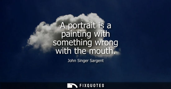 Small: A portrait is a painting with something wrong with the mouth