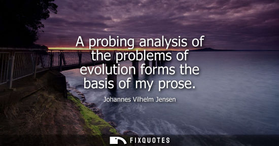 Small: A probing analysis of the problems of evolution forms the basis of my prose