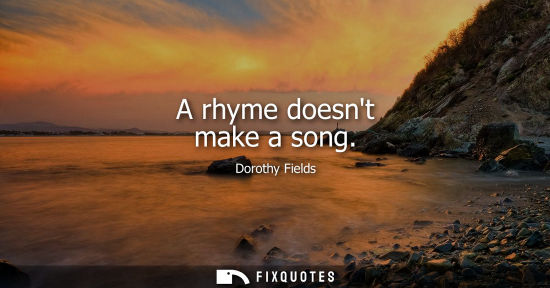 Small: A rhyme doesnt make a song