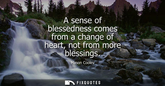 Small: A sense of blessedness comes from a change of heart, not from more blessings
