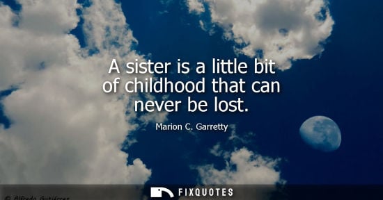 Small: A sister is a little bit of childhood that can never be lost
