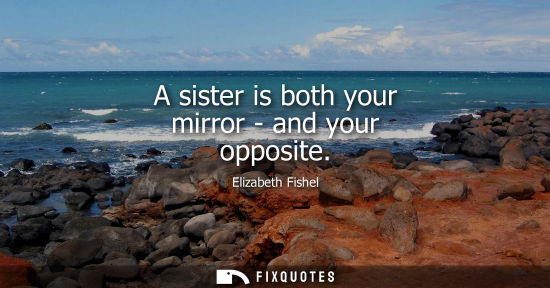 Small: A sister is both your mirror - and your opposite