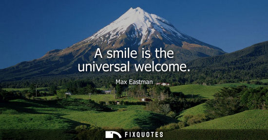 Small: A smile is the universal welcome