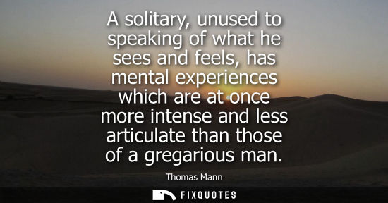 Small: A solitary, unused to speaking of what he sees and feels, has mental experiences which are at once more