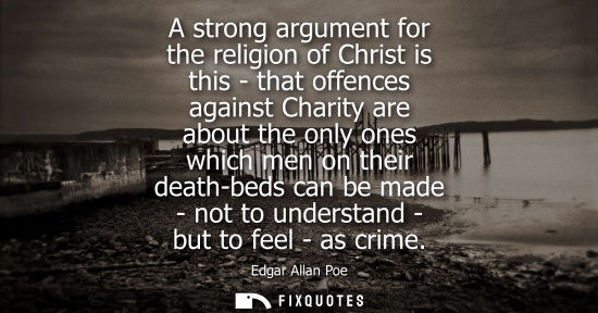 Small: A strong argument for the religion of Christ is this - that offences against Charity are about the only