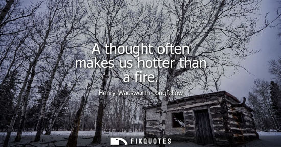 Small: A thought often makes us hotter than a fire