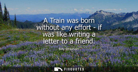 Small: A Train was born without any effort - if was like writing a letter to a friend